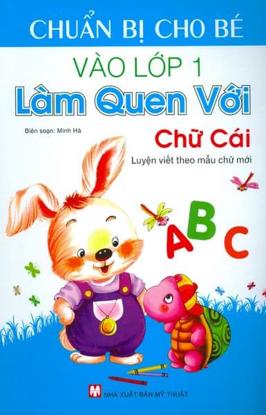 Chuẩn Bị Cho Bé Vào Lớp 1 - Làm Quen Với Chữ Cái - Minh Hà