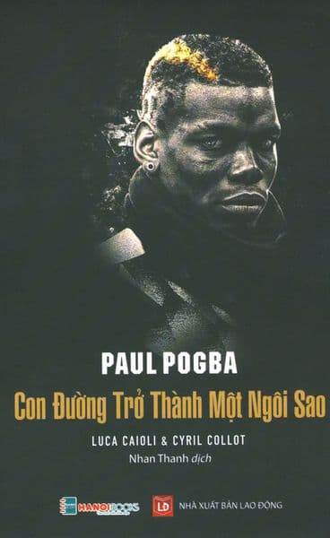 Paul Pogba - Con Đường Trở Thành Một Ngôi Sao - Cyril Collot