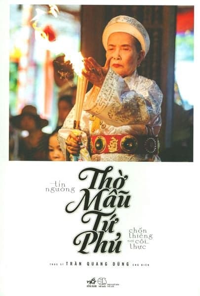 Tín Ngưỡng Thờ Mẫu Tứ Phủ - Chốn Thiêng Nơi Cõi Thực - Nhã Nam