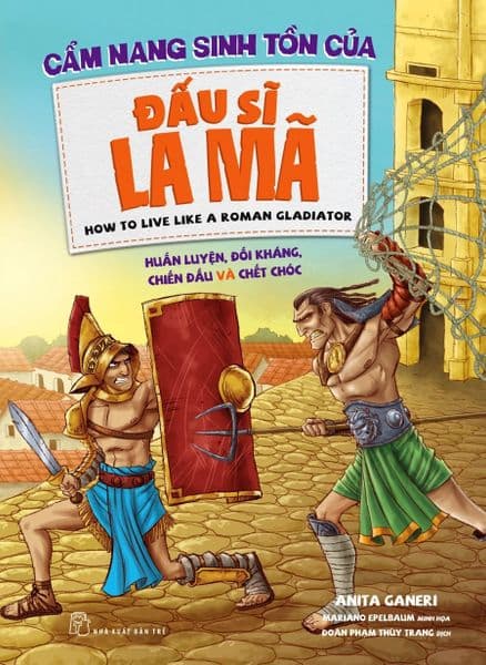 Cẩm Nang Sinh Tồn Của Đấu Sĩ La Mã - Anita Ganeri