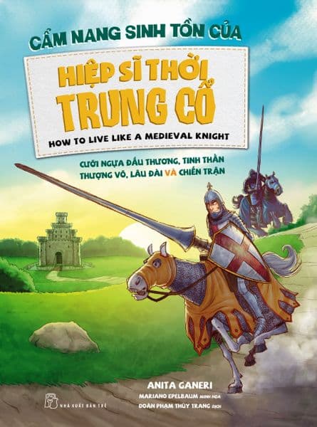 Cẩm Nang Sinh Tồn Của Hiệp Sĩ Thời Trung Cổ - Anita Ganeri