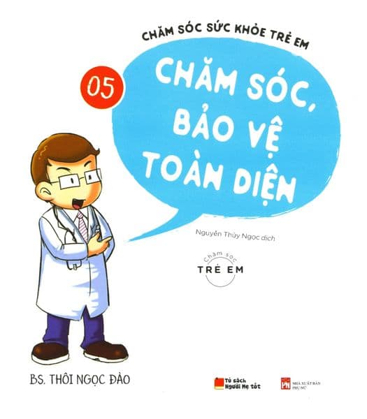 Chăm Sóc Sức Khỏe Trẻ Em - Tập 5: Chăm Sóc, Bảo Vệ Toàn Diện - Thôi Ngọc Đào