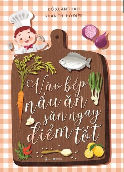 Vào Bếp Nấu Ăn - Săn Ngay Điểm Tốt - Đỗ Xuân Thảo