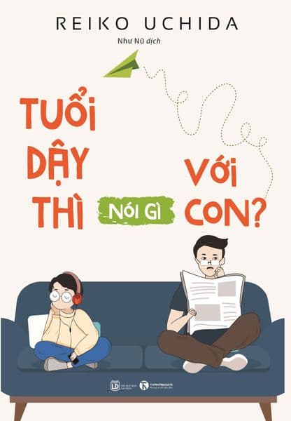 Tuổi Dậy Thì Nói Gì Với Con? - Reiko Uchida