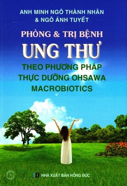 Phòng & Trị Bệnh Ung Thư Theo Phương Pháp Thực Dưỡng Ohsawa Macrobiotics - Ngô Ánh Tuyết