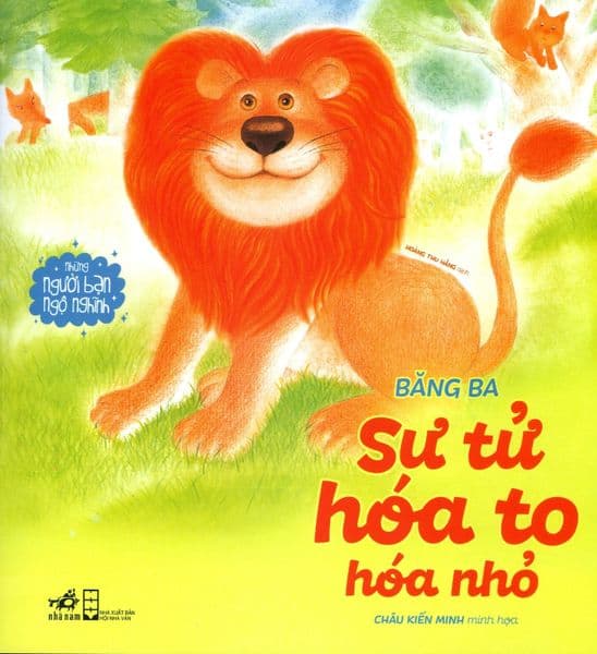 Những Người Bạn Ngộ Nghĩnh - Sư Tử Hóa To Hóa Nhỏ - Nhã Nam