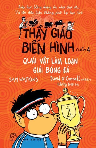 Thầy Giáo Biến Hình - Cuốn 4: Quái Vật Làm Loạn Giải Bóng Đá - David O'Connell