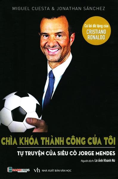 Chìa Khóa Thành Công Của Tôi - Tự Truyện Của Siêu Cò Jorge Mendes - Miguel Cuesta