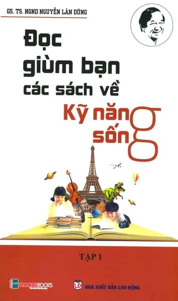 Đọc Giùm Bạn Các Sách Về Kỹ Năng Sống - Tập 1 - Nguyễn Lân Dũng