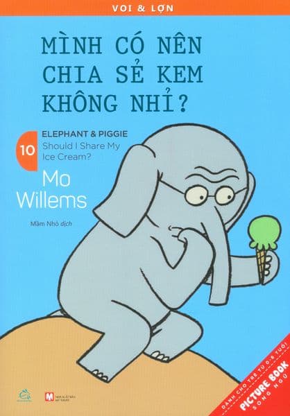 Picture Book Song Ngữ - Voi & Lợn - Tập 10: Mình Có Nên Chia Sẻ Kem Không Nhỉ? - Mo Willems