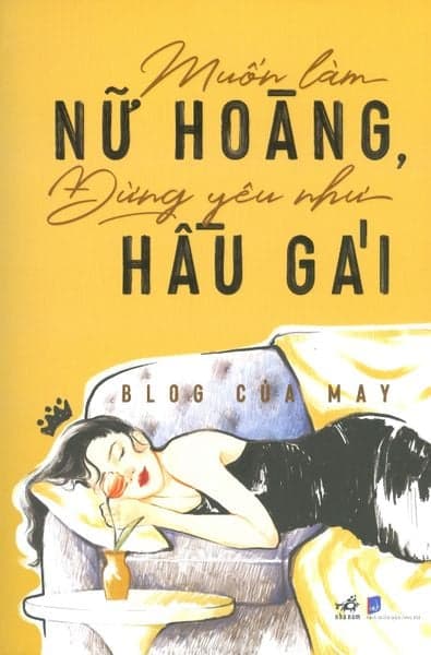 Muốn Làm Nữ Hoàng, Đừng Yêu Như Hầu Gái - Blog của May