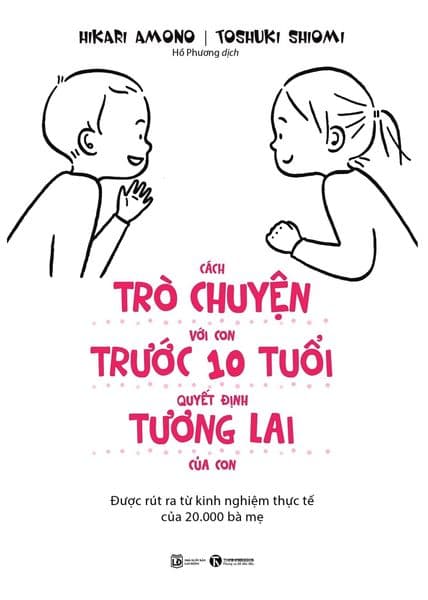 Cách Trò Chuyện Với Con Trước 10 Tuổi Quyết Định Tương Lai Của Con - Toshuki Shiomi