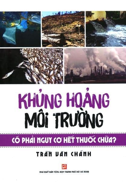 Khủng Hoảng Môi Trường - Có Phải Nguy Cơ Hết Thuốc Chữa? - Trần Văn Chánh