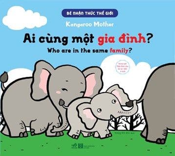 Bé Nhận Thức Thế Giới- Ai Cùng Một Gia Đình? (Song Ngữ) - Kangaroo Mother