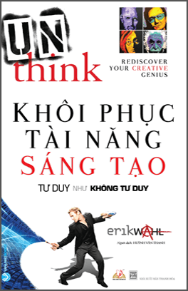 Khôi Phục Tài Năng Sáng Tạo - Tư Duy Như Không Tư Duy - Erik Wahl