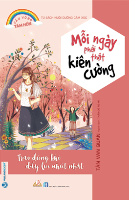 Cầu Vồng Tâm Hồn - Mỗi Ngày Phải Thật Kiên Cường - Tần Vǎn Quân