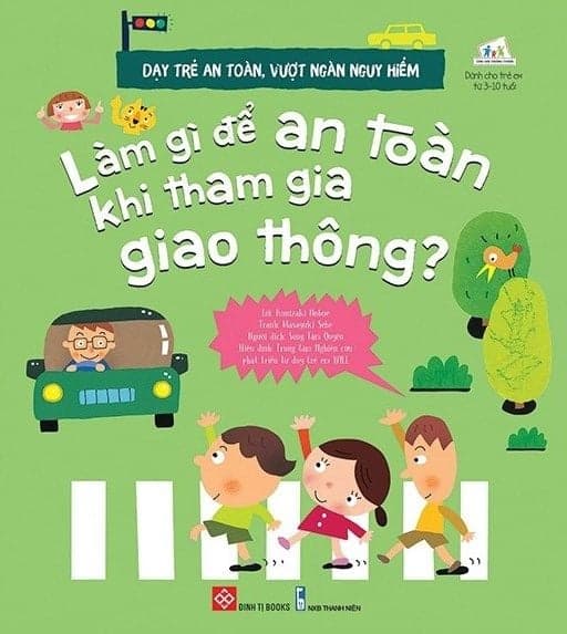 Dạy Trẻ An Toàn, Vượt Ngàn Nguy Hiểm - Làm Gì Để An Toàn Khi Tham Gia Giao Thông? - Kunizaki Nobue