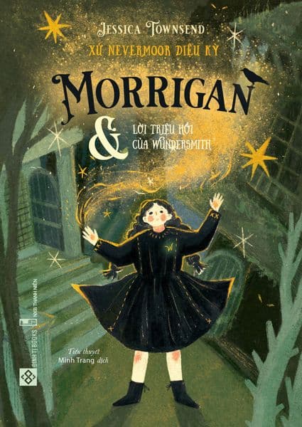 Xứ Nevermoor Diệu Kỳ - Morrigan Và Lời Triệu Hồi Của Wundersmith - Jessica Townsend