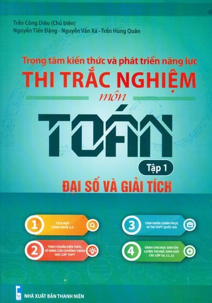 Trọng Tâm Kiến Thức Và Phát Triển Năng Lực - Thi Trắc Nghiệm Môn Toán: Đại Số Và Giải Tích - Tập 1