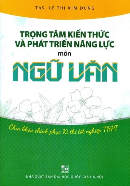 Trọng Tâm Kiến Thức Và Phát Triển Năng Lực - Môn Ngữ Văn
