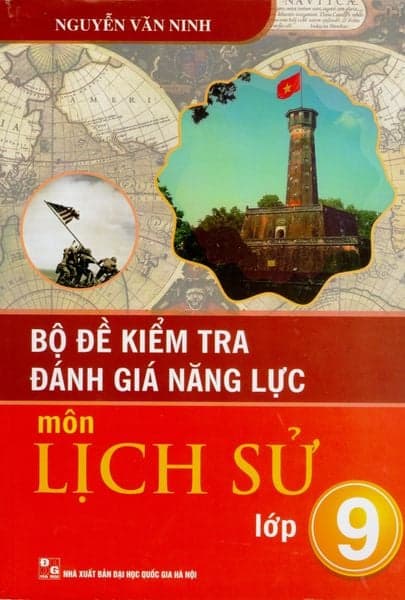 Bộ Đề Kiểm Tra Đánh Giá Năng Lực - Môn Lịch Sử - Lớp 9 - Nguyễn Văn Ninh