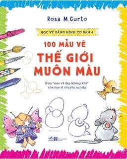 Học Vẽ Bằng Hình Cơ Bản 4 - 100 Mẫu Vẽ Thế Giới Muôn Màu - Rosa M. Curto