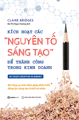Kích Hoạt Các "Nguyên Tố Sáng Tạo" Để Thành Công Trong Kinh Doanh