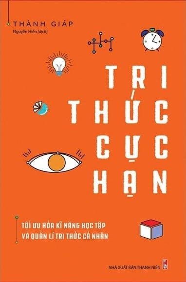 Tri Thức Cực Hạn - Tối Ưu Hóa Kĩ Năng Học Tập Và Quản Lí Tri Thức Cá Nhân - Pang Li Kin