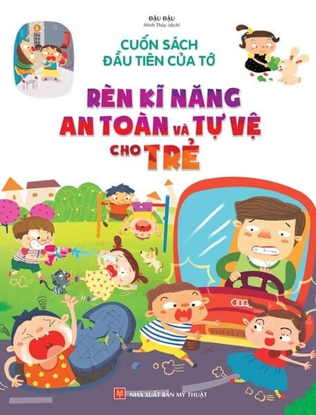 Cuốn Sách Đầu Tiên Của Tớ - Rèn Kĩ Năng An Toàn Và Tự Vệ Cho Trẻ - An