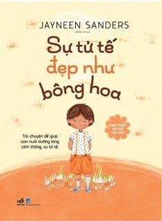 Phát Triển Trí Tuệ Cảm Xúc - Sự Tử Tế Đẹp Như Bông Hoa - Jayneen Sanders