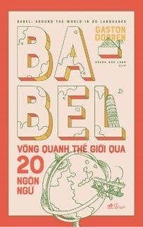 Babel Vòng Quanh Thế Giới Qua 20 Ngôn Ngữ - Gaston Dorren