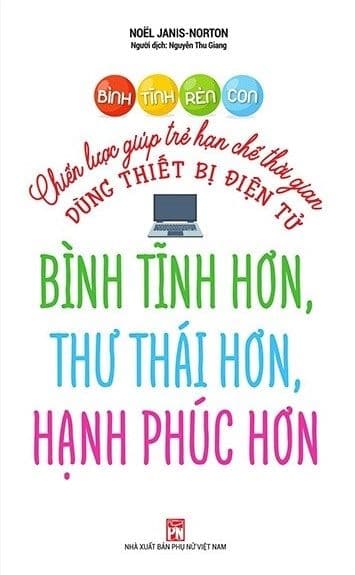 Bình Tĩnh Rèn Con - Chiến Lược Giúp Trẻ Hạn Chế Thời Gian Dùng Thiết Bị Điện Tử
