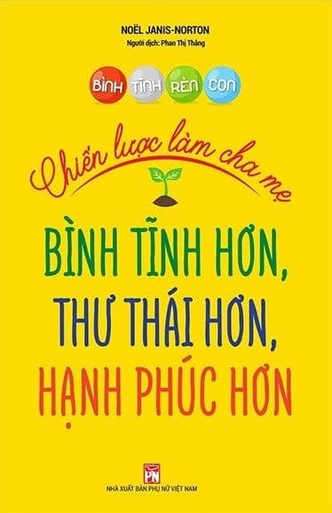 Bình Tĩnh Rèn Con - Chiến Lược Làm Cha Mẹ - Chì