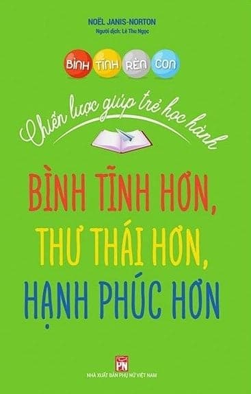 Bình Tĩnh Rèn Con - Chiến Lược Giúp Trẻ Học Hành - Noel Janis-Norton