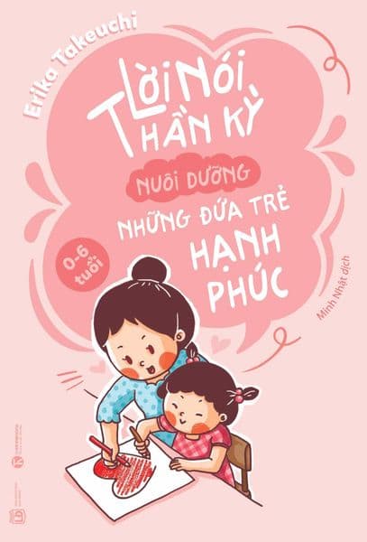 Lời Nói Thần Kỳ Nuôi Dưỡng Những Đứa Trẻ Hạnh Phúc: 0 - 6 tuổi - Hạ