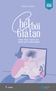 Chết Bởi Giả Tạo – Thức Tỉnh Trước Khi Đánh Mất Chính Mình - Chì