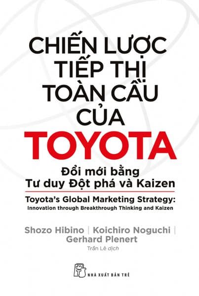 Chiến Lược Tiếp Thị Toàn Cầu Của Toyota: Đổi Mới Bằng Tư Duy Đột Phá Và Kaizen - Chì