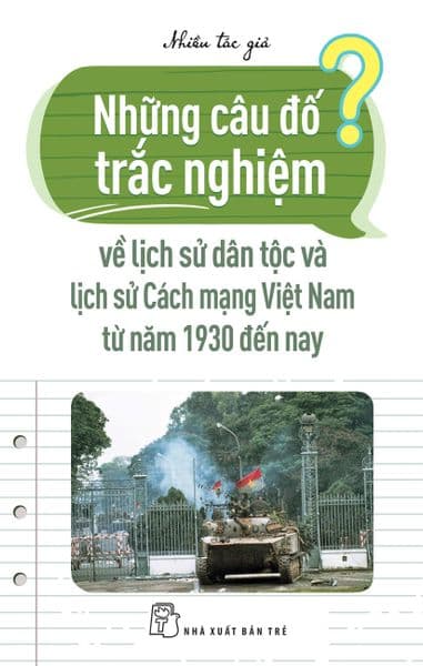 Những Câu Đố Trắc Nghiệm Về Lịch Sử Dân Tộc Và Lịch Sử Cách Mạng Việt Nam Từ Năm 1930 Đến Nay