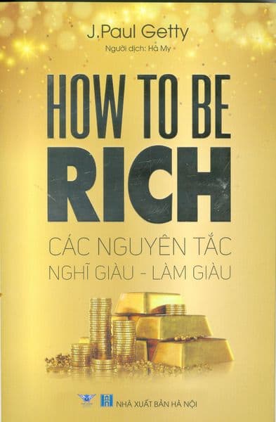 How To Be Rich - Các Nguyên Tắc Nghĩ Giàu - Làm Giàu - Đỗ Hoàng Phương An