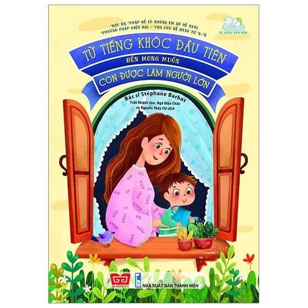 Từ Tiếng Khóc Đầu Tiên Đến Mong Muốn Con Được Làm Người Lớn - Stephane Barbas