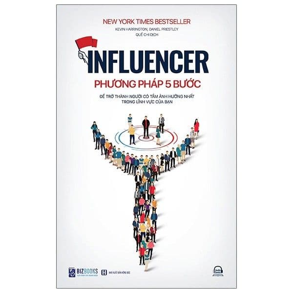 Influencer - Phương Pháp 5 Bước Để Trở Thành Người Có Tầm Ảnh Hưởng Nhất Trong Lĩnh Vực Của Bạn - Phương Phương