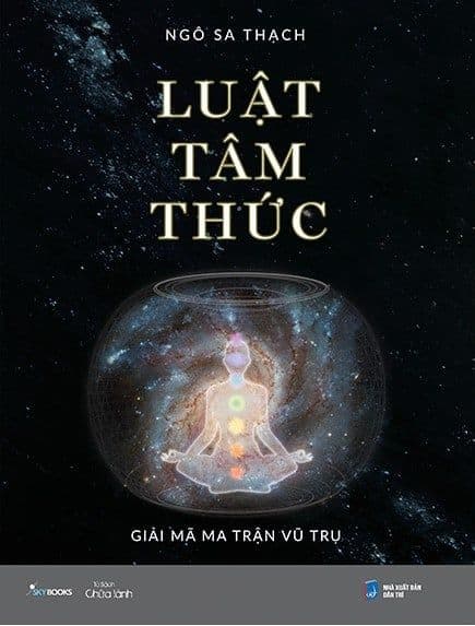 Luật Tâm Thức - Giải Mã Ma Trận Vũ Trụ - Ngô Sa Thạch