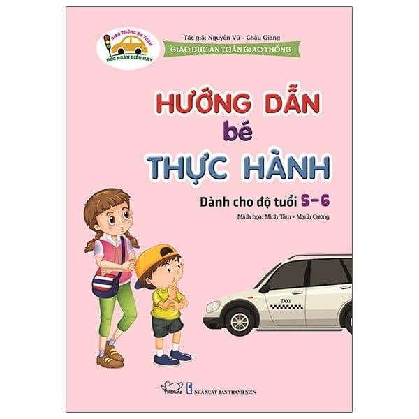 Giáo Dục An Toàn Giao Thông - Dành Cho Trẻ 5-6 Tuổi: Hướng Dẫn Bé Thực Hành - Minh Hà