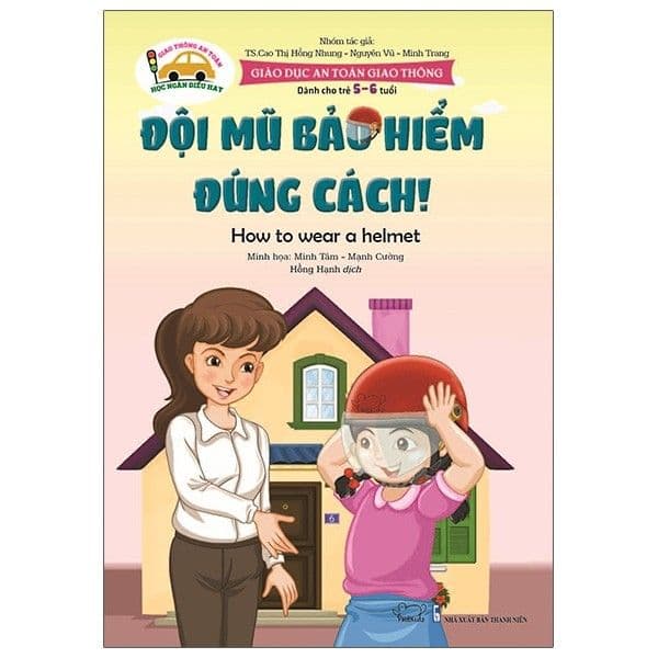 Giáo Dục An Toàn Giao Thông - Dành Cho Trẻ 5-6 Tuổi: Đội Mũ Bảo Hiểm Đúng Cách! - Minh Thông