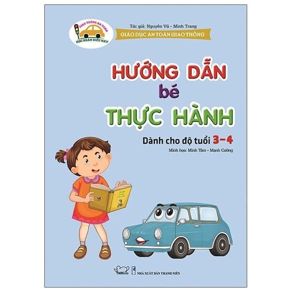 Giáo Dục An Toàn Giao Thông - Dành Cho Trẻ 3-4 Tuổi: Hướng Dẫn Bé Thực Hành - Minh Hà