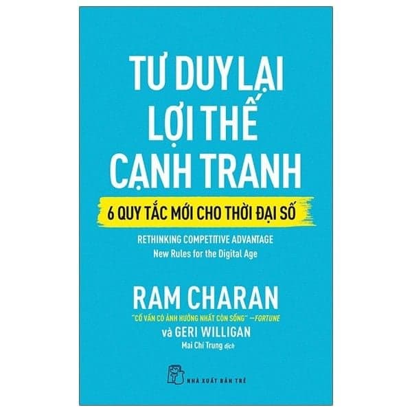 Tư Duy Lại Lợi Thế Cạnh Tranh - 6 Quy Tắc Mới Cho Thời Đại Số - Rethinking Competitive Advantage: New Rules For The Digital Age - Ram Charan