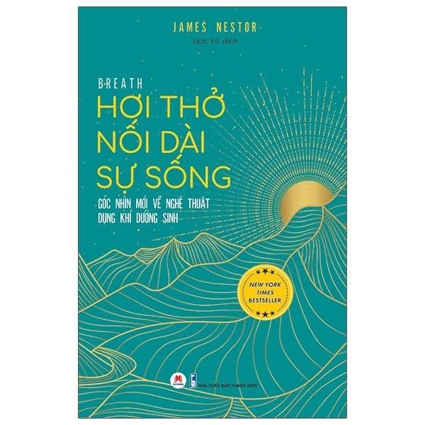 Hơi Thở Nối Dài Sự Sống - Góc Nhìn Mới Về Nghệ Thuật Dụng Khí Dưỡng Sinh - Breath: The New Science of a Lost Art - Go