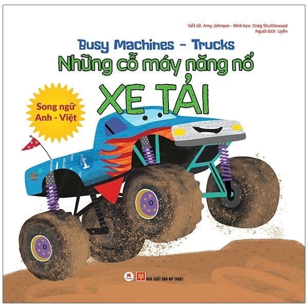 Busy Machines - Trucks: Những Cỗ Máy Năng Nổ - Xe Tải (Song Ngữ Anh - Việt) - Amy Johnson
