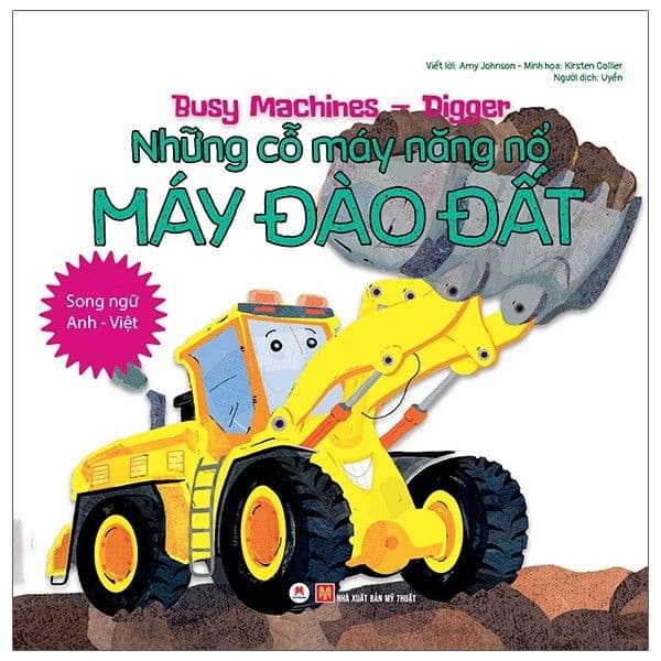 Busy Machines - Digger: Những Cỗ Máy Năng Nổ - Máy Đào Đất (Song Ngữ Anh - Việt) - Amy Johnson
