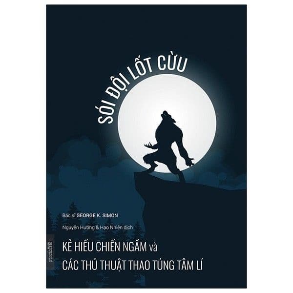 Sói Đội Lốt Cừu - Kẻ Hiếu Chiến Ngầm Và Các Thủ Thuật Thao Túng Tâm Lí - Chì